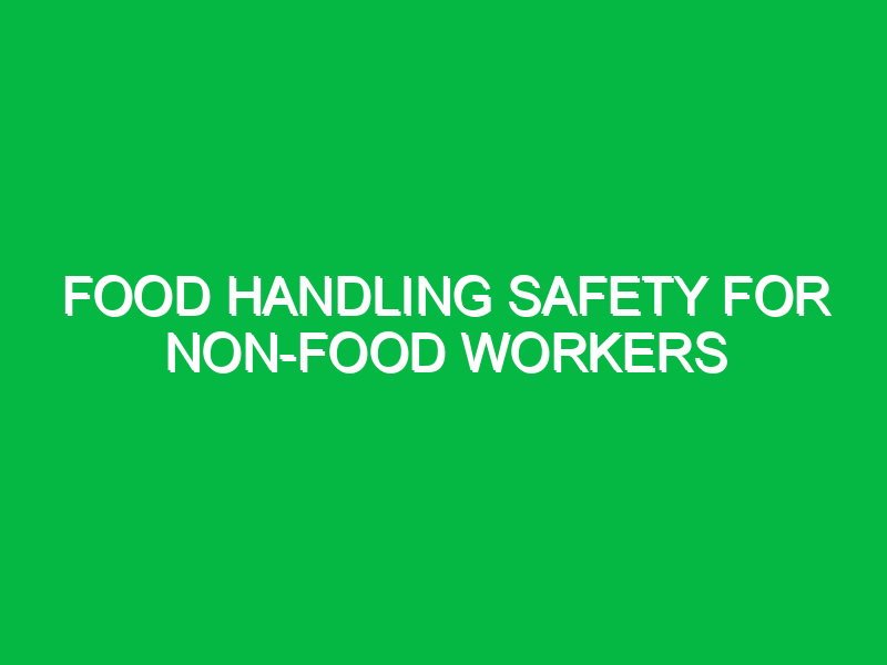Food handling safety for non-food workers