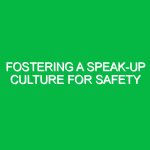Fostering a speak-up culture for safety