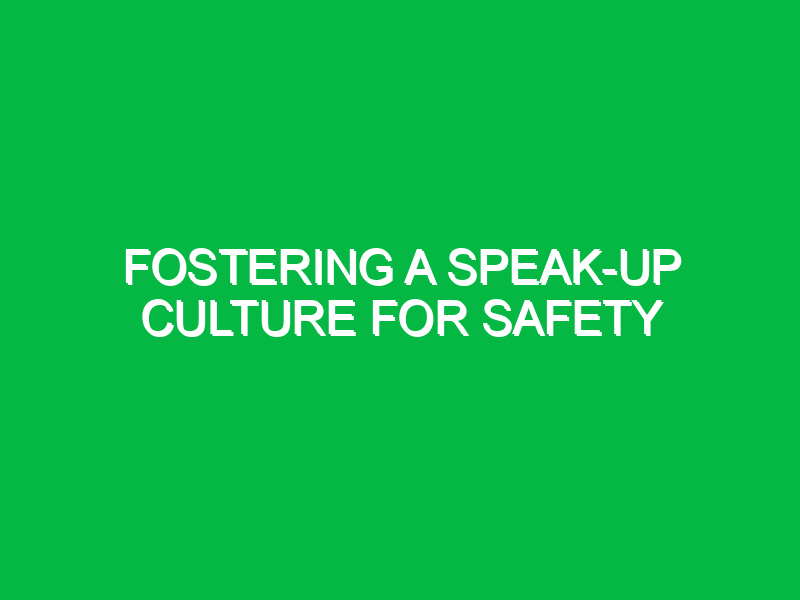 Fostering a speak-up culture for safety