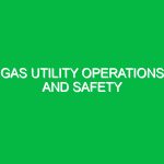Gas utility operations and safety