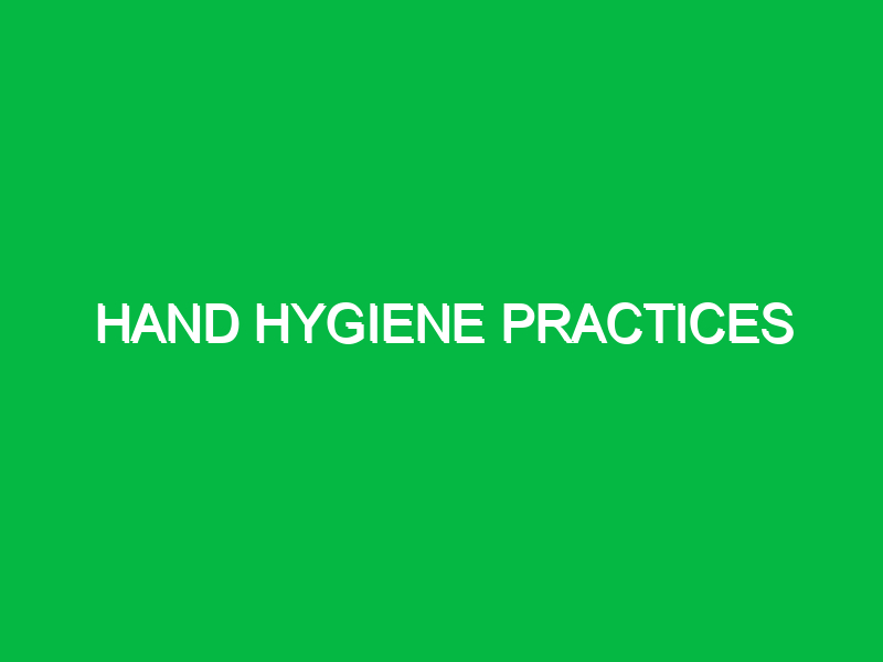 Hand hygiene practices