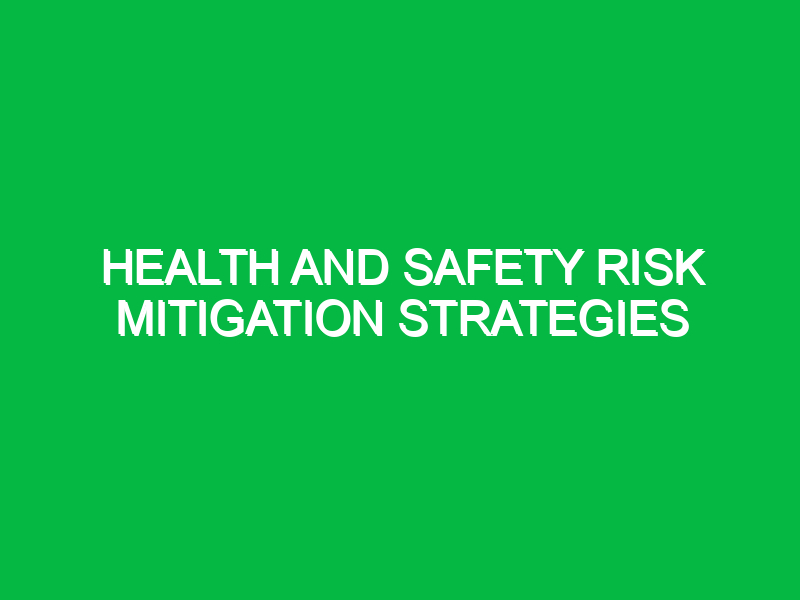 Health and Safety Risk Mitigation Strategies
