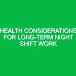 Health considerations for long-term night shift work