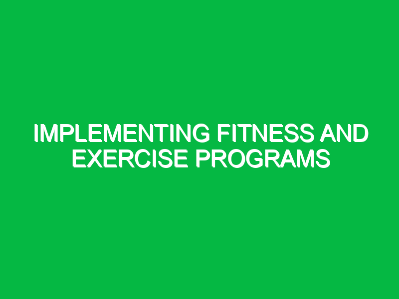 Implementing fitness and exercise programs