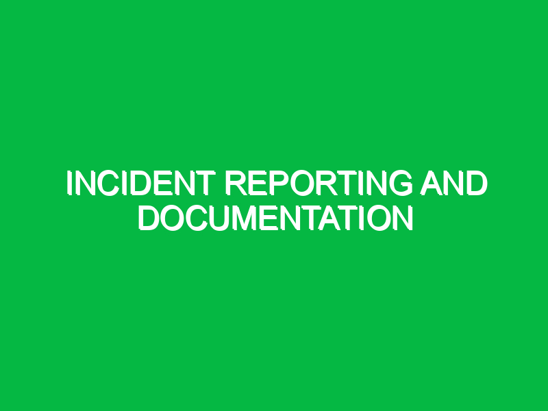 Incident Reporting and Documentation