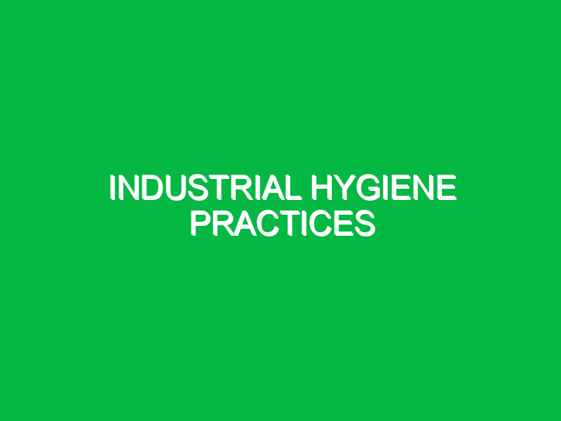 Industrial Hygiene Practices