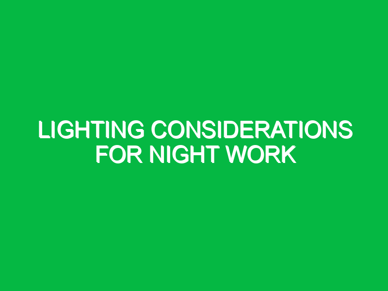 Lighting considerations for night work