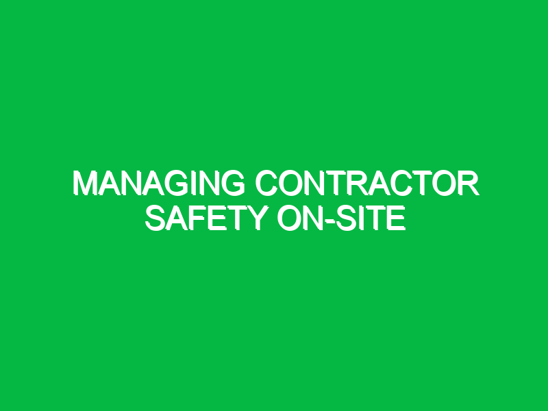 Managing contractor safety on-site