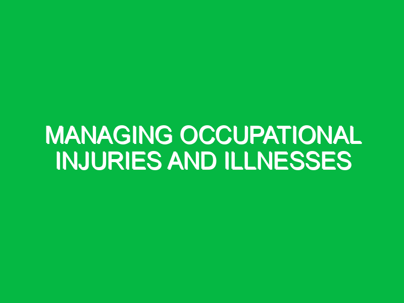 Managing occupational injuries and illnesses