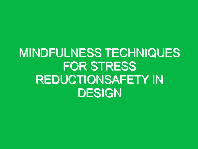 Mindfulness techniques for stress reductionSafety in Design