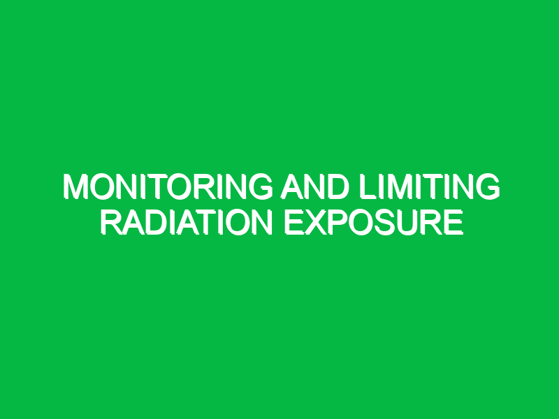 Monitoring and limiting radiation exposure