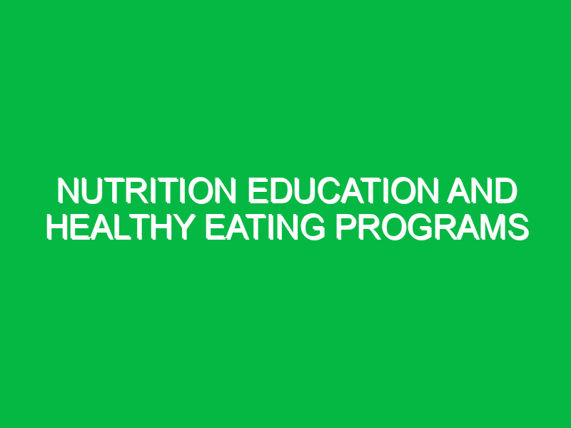 Nutrition education and healthy eating programs