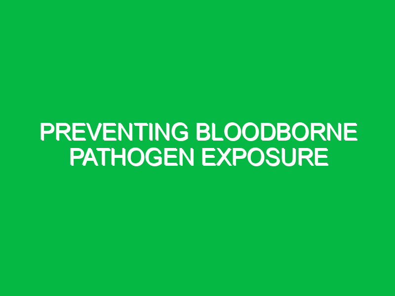 Preventing bloodborne pathogen exposure
