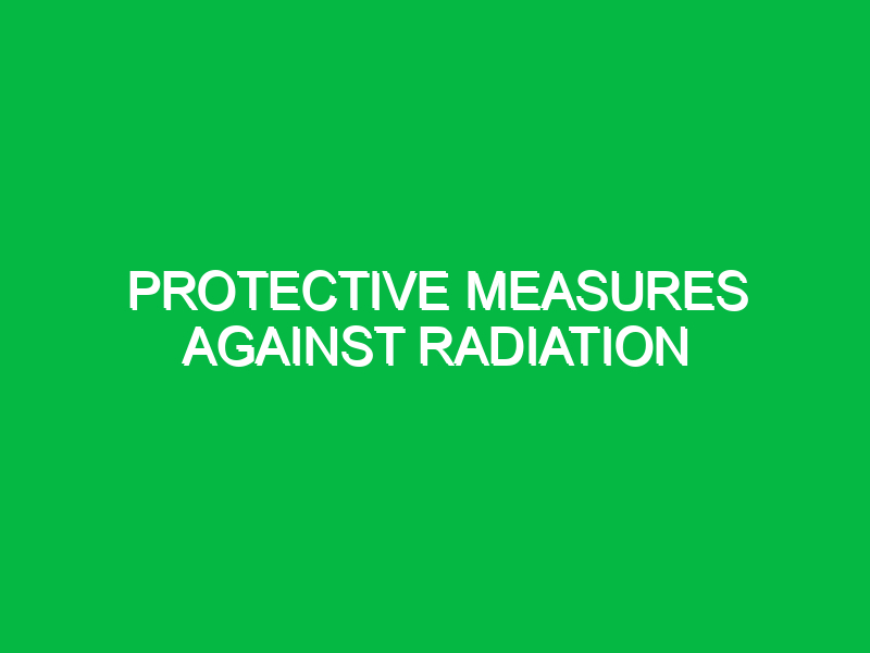 Protective measures against radiation