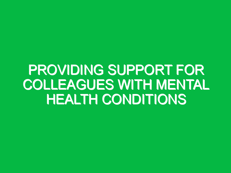 Providing support for colleagues with mental health conditions