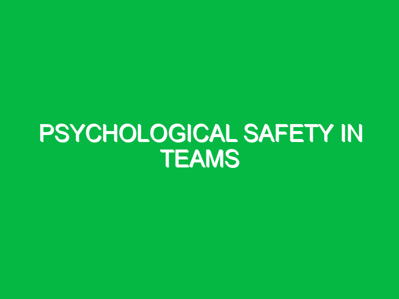 Psychological Safety in Teams