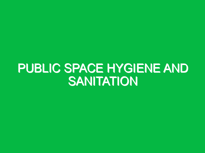 Public space hygiene and sanitation