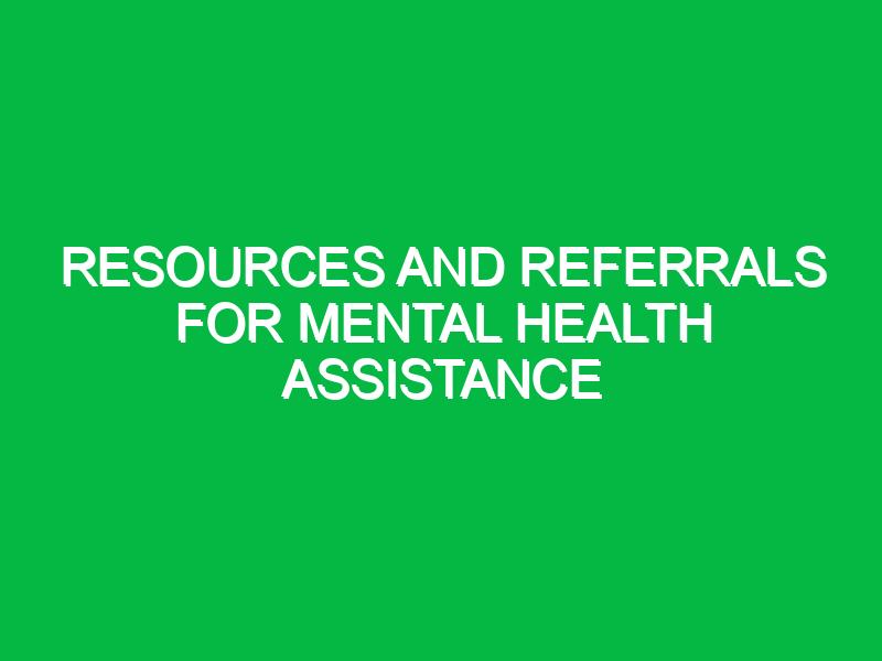 Resources and referrals for mental health assistance