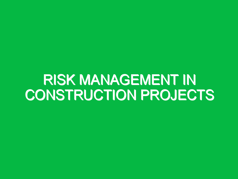 Risk Management in Construction Projects