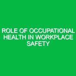 Role of occupational health in workplace safety