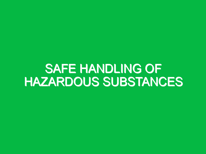 Safe Handling of Hazardous Substances