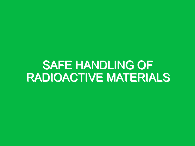 Safe handling of radioactive materials
