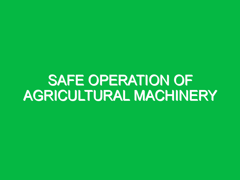 Safe operation of agricultural machinery
