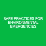 Safe Practices for Environmental Emergencies
