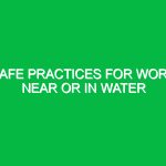 Safe practices for work near or in water