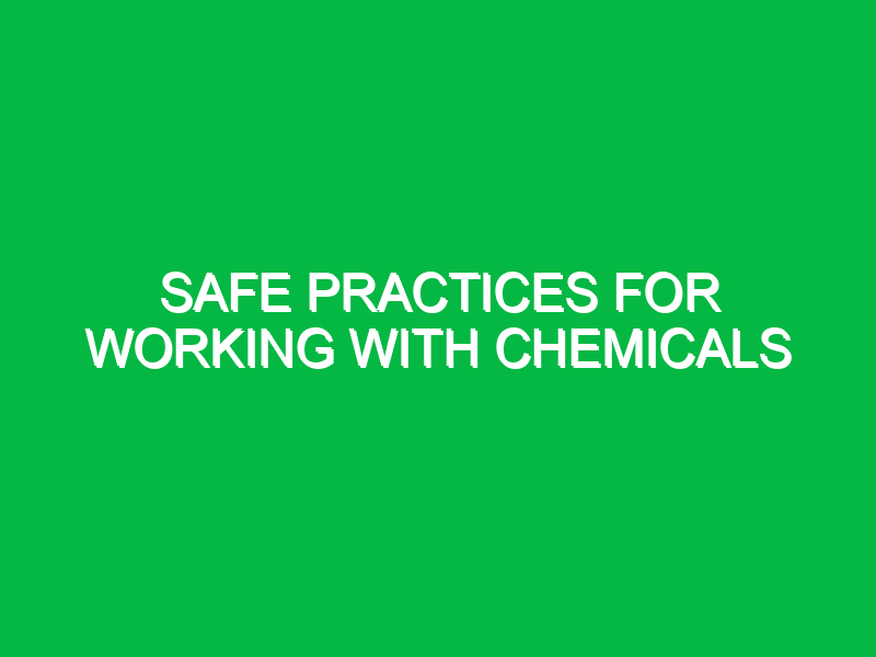Safe Practices for Working with Chemicals