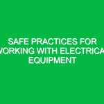 Safe Practices for Working with Electrical Equipment