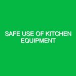 Safe use of kitchen equipment