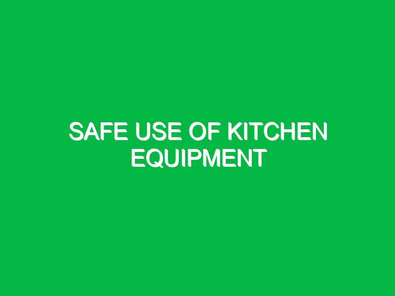 Safe use of kitchen equipment Safety Notes