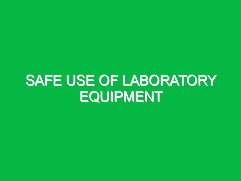 Safe Use of Laboratory Equipment