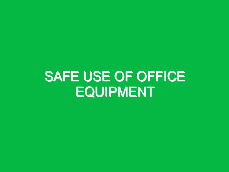 Safe use of office equipment