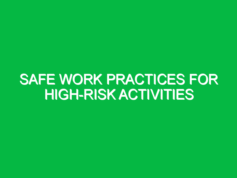 Safe Work Practices for High-Risk Activities