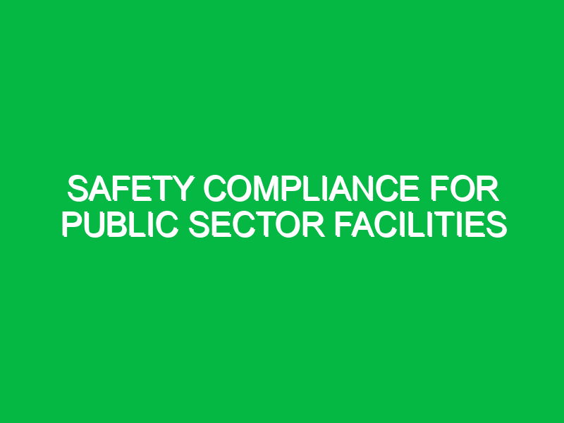 Safety Compliance for Public Sector Facilities