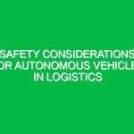 Safety considerations for autonomous vehicles in logistics