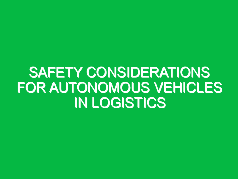 Safety considerations for autonomous vehicles in logistics