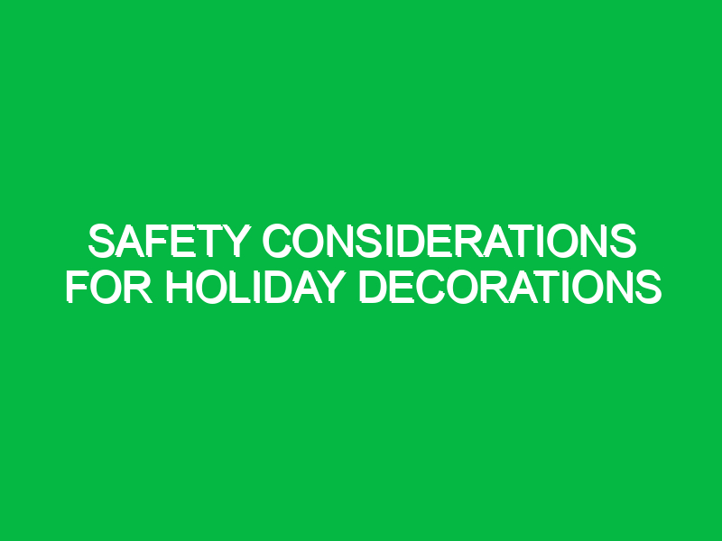 Safety considerations for holiday decorations