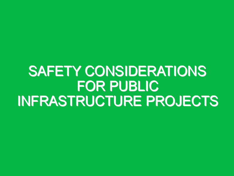 Safety Considerations for Public Infrastructure Projects