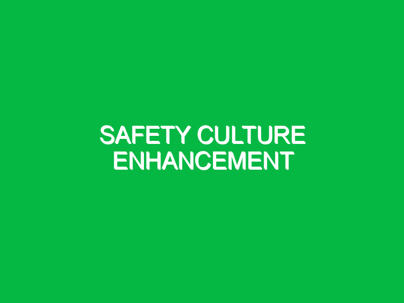 Safety Culture Enhancement