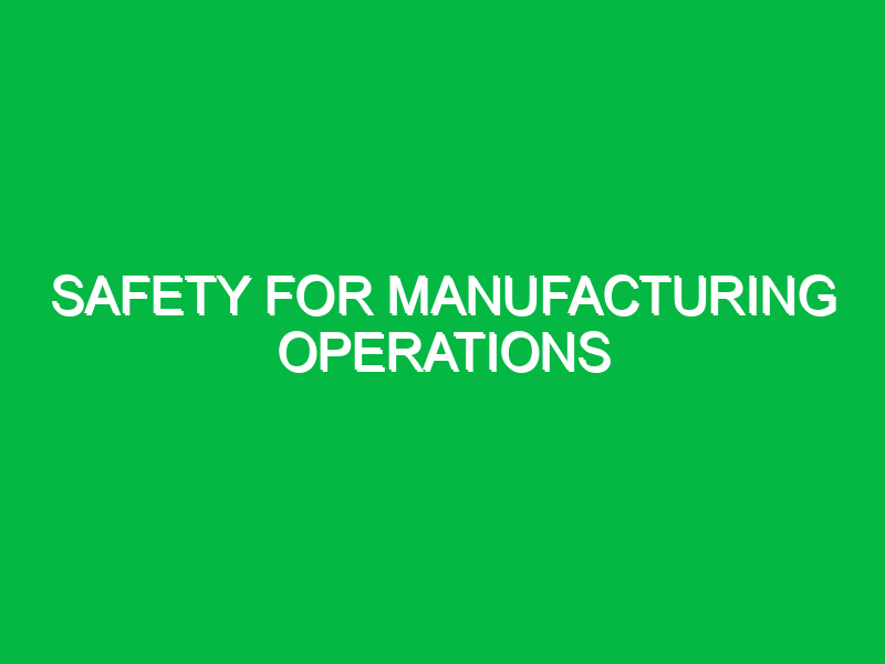 Safety for Manufacturing Operations