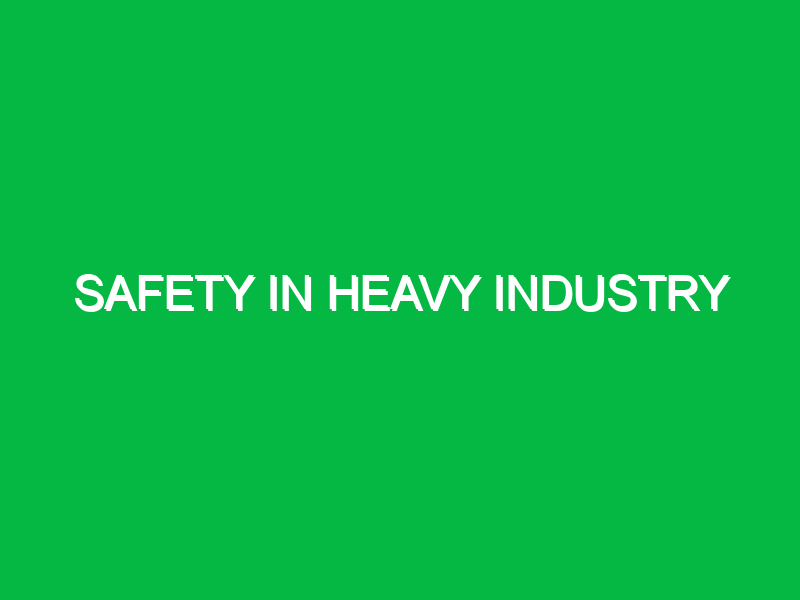 Safety in Heavy Industry