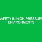 Safety in High-Pressure Environments