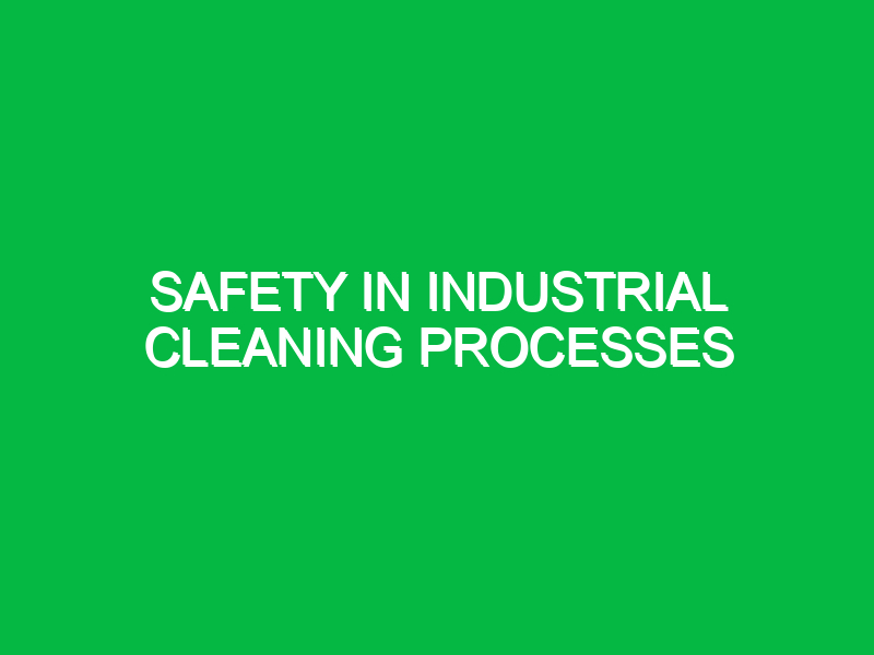 Safety in Industrial Cleaning Processes