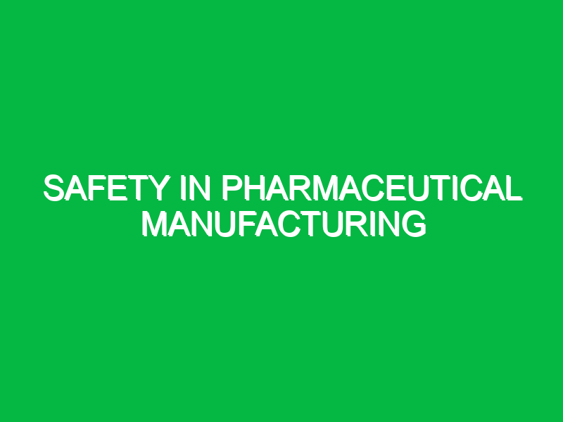 Safety in Pharmaceutical Manufacturing