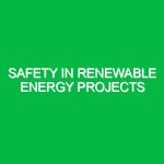 Safety in Renewable Energy Projects
