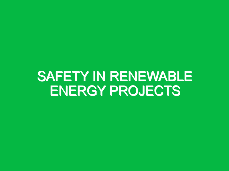 Safety in Renewable Energy Projects