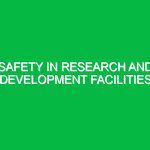 Safety in Research and Development Facilities